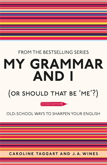 My Grammar and I (Or Should That Be Me?) Old-School Ways to Sharpen Your English