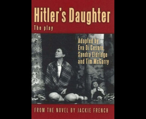 Hitler's Daughter: the play: (adapted from Jackie French's novel)