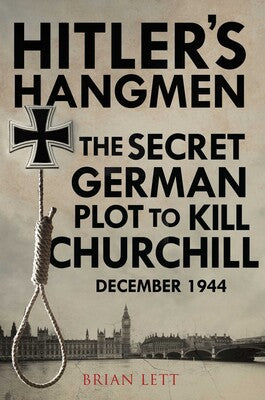 Hitler's Hangmen: The Secret German Plot to Kill Churchill