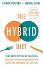 The Hybrid Diet Your body thrives on two fuels - discover how to boost your energy and get leaner and healthier by alternating fats and carbs