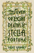 The Seven or Eight Deaths of Stella Fortuna A stunning novel about one extraordinary familys deep-buried secrets