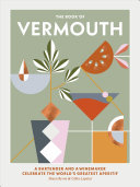 The Book of Vermouth A bartender and a winemaker celebrate the worlds greatest aperitif