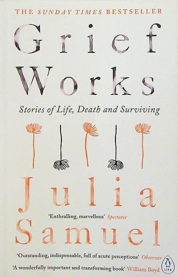 Grief Works: Stories of Life, Death and Surviving