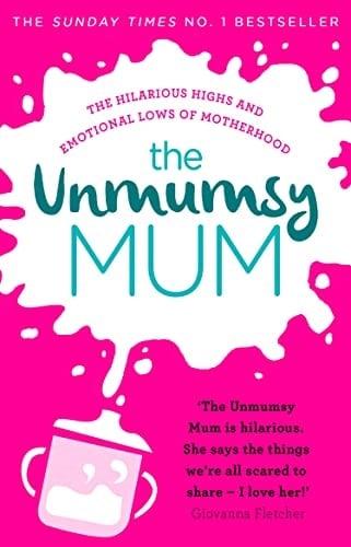 The Unmumsy Mum: The Hilarious Highs and Emotional Lows of Motherhood