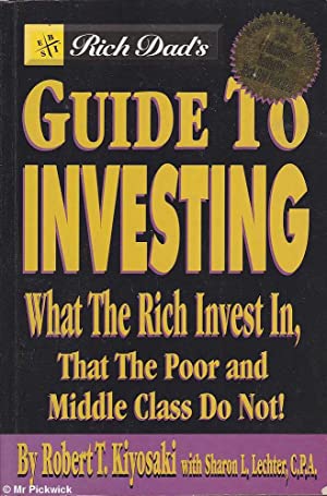 Rich Dad's Guide to Investing: What the Rich Invest in That the Poor and Middle Class Do Not!