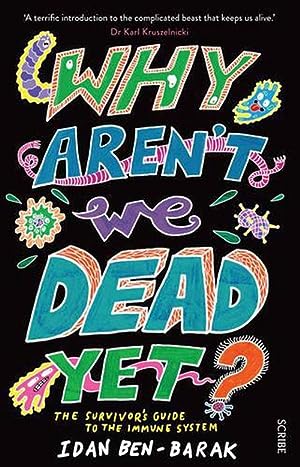 Why Aren't We Dead Yet?: The Survivor's Guide to the Immune System