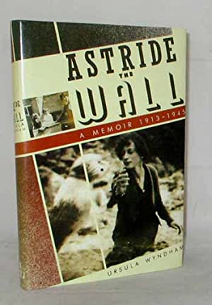 Astride the Wall: A Memoir, 1913-45