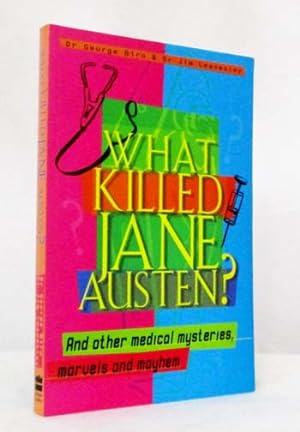 What Killed Jane Austen?: And Other Medical Mysteries, Marvels and Mayhem