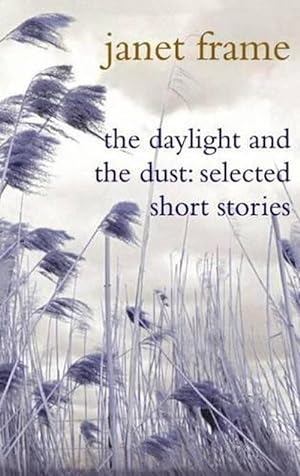 The Daylight And The Dust: Selected Short Stories By Janet Frame