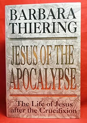 Jesus of the Apocalypse: A Further History of "Jesus the Man", Unlocked in the Book of Revelations