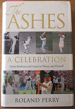 The Ashes: a Celebration: from Bradman and Grace to Warne and Flintoff