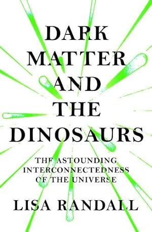 Dark Matter and the Dinosaurs: The Astounding Interconnectedness of the Universe