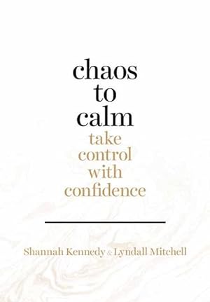 Chaos to Calm: Take Control With Confidence