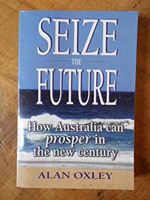 Seize the Future: How Australia Can Prosper in the New Century