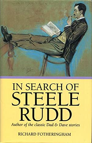 In Search of Steele Rudd: Auth: Author of the Classic Dad & Dave Stories