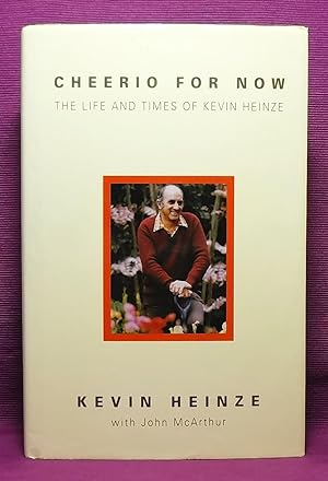 Cheerio for Now - the Life and Thoughts of Kevin Heinze: Life and Thoughts of Kevin Heinze