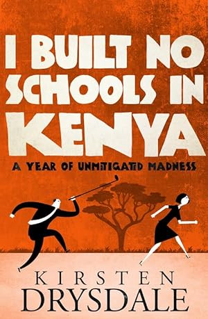 I Built No Schools in Kenya: A Year of Unmitigated Madness