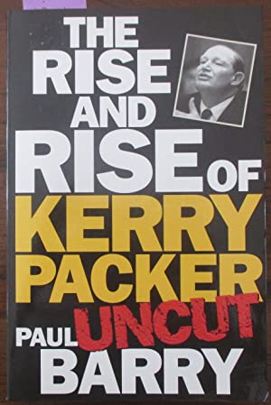 The Rise & Rise Of Kerry Packer ' Uncut' ( Revised)