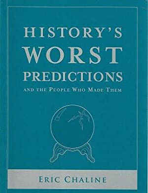 History'S Worst Predictions: And the People Who Made Them
