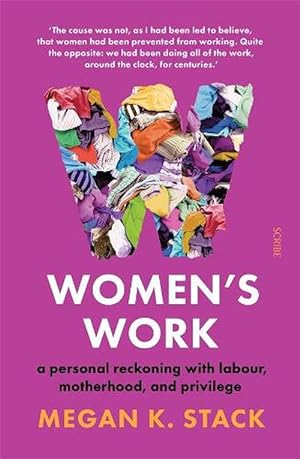 Women's Work: A personal reckoning with labour, motherhood, and privilege