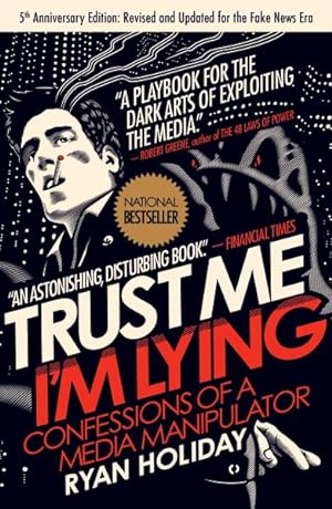 Trust Me, I'm Lying: Confessions of a Media Manipulator