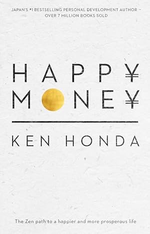 Happy Money: The Zen path to a happier and more prosperous life