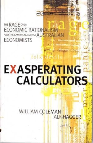 Exasperating Calculators: The Rage over Economic Rationalism and the Campaign against the Australian Economists