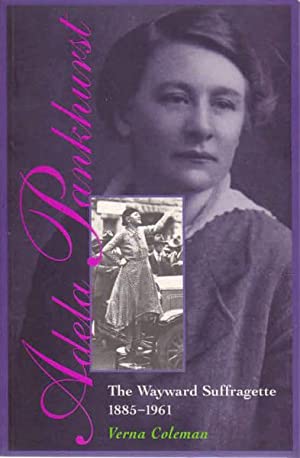 Adela Pankhurst: The Wayward Suffragette 1885-1961