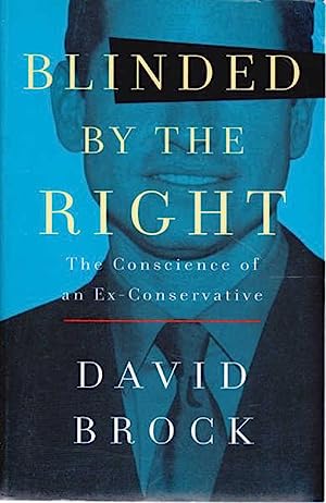 Blinded by the Right: The Conscience of an Ex-Conservative