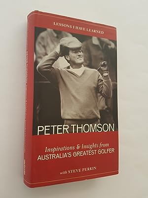 Lessons I have Learned: Inspirations and Insights from Australia's Greatest Golfer