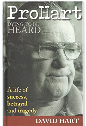 Pro Hart - Dying to be Heard: A Life of Success, Betrayal and Tragedy