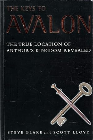 The Keys to Avalon: The True Location of Arthur's Kingdom Revealed