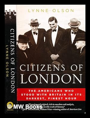 Citizens of London: The Americans Who Stood with Britain in its Darkest, Finest Hour