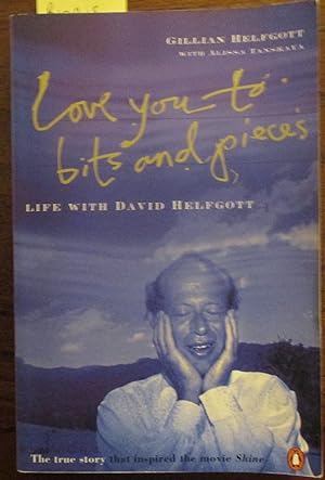 Love You to Bits and Pieces: True Story of David Helfgott and the Movie "Shine"