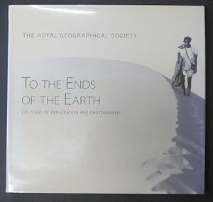 To the Ends of the Earth: Visions of a Changing World: 175 Years of Exploration and Photography