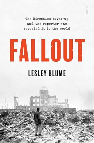 Fallout: the Hiroshima cover-up and the reporter who revealed it to the world