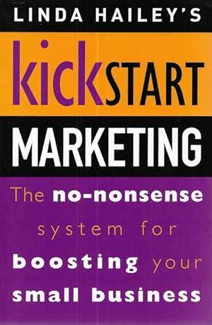 Kickstart Marketing: The No-Nonsense System for Boosting Your Small Business