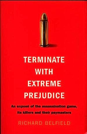 Terminate with Extreme Prejudice: An Expose of the Assassination Game, Its Hired Killers and Their Paymasters