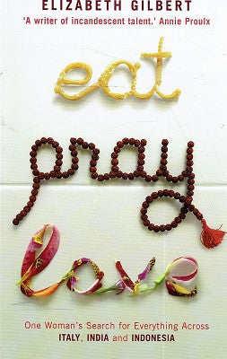 Eat, Pray, Love: One Woman's Search for Everything Across Italy, India and Indonesia