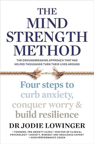 The Mind Strength Method: Four steps to curb anxiety, conquer worry and build resilience