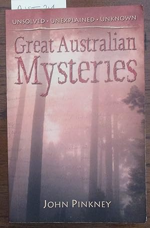 Great Australian Mysteries: Unsolved, Unexplained, Unknown