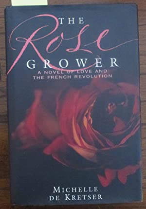 The Rose Grower: A Novel of Love and the French Revolution