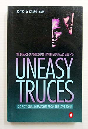 Uneasy Truces: 20 Fictional Dispatches from the Love Zone