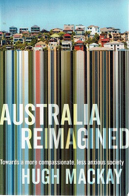 Australia Reimagined: Towards a More Compassionate, Less Anxious Society