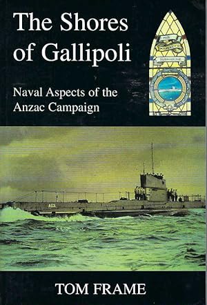 Shores of Gallipoli: Naval Aspects of the Anzac Campaign