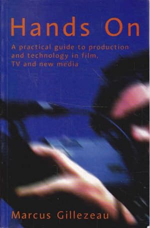 Hands on: A Practical Guide to Production and Technology in Films, TV and New Media