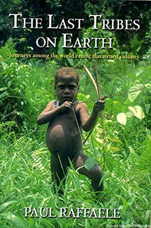 The Last Tribes on Earth: Journey among the World's Most Threatened Cultures