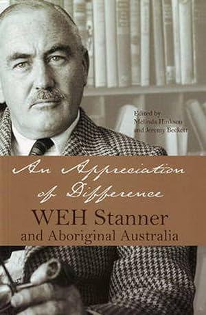 An Appreciation of Difference: WEH Stanner, Aboriginal Australia and Anthropology