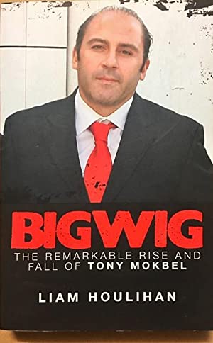 Bigwig: The Remarkable Rise and Fall of Tony Mokbel