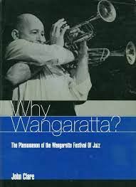 Why Wangaratta?: the phenomenon of the Wangaratta Festival of Jazz.